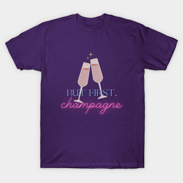 But first, champagne! T-Shirt by Life Happens Tee Shop